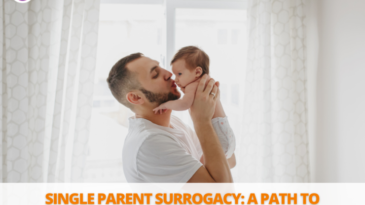 Single Parent Surrogacy: A Path to Parenthood for Singles