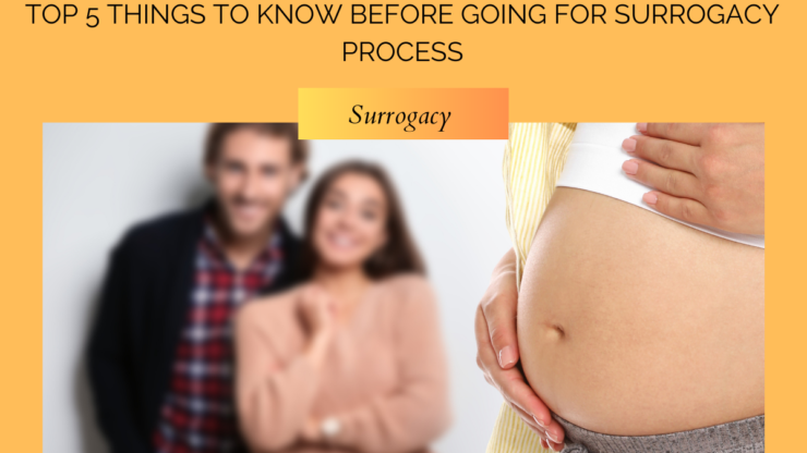 Top 5 Things To Know Before Going For Surrogacy Process