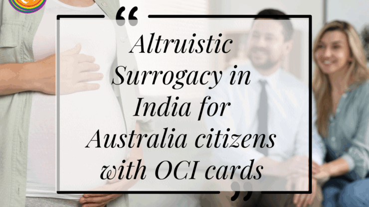 Altruistic Surrogacy in India for Australia citizens with OCI cards