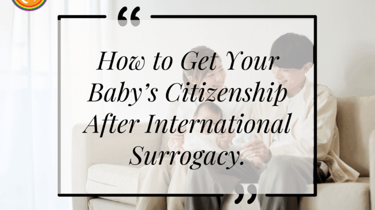 How to Get Your Baby’s Citizenship After International Surrogacy.