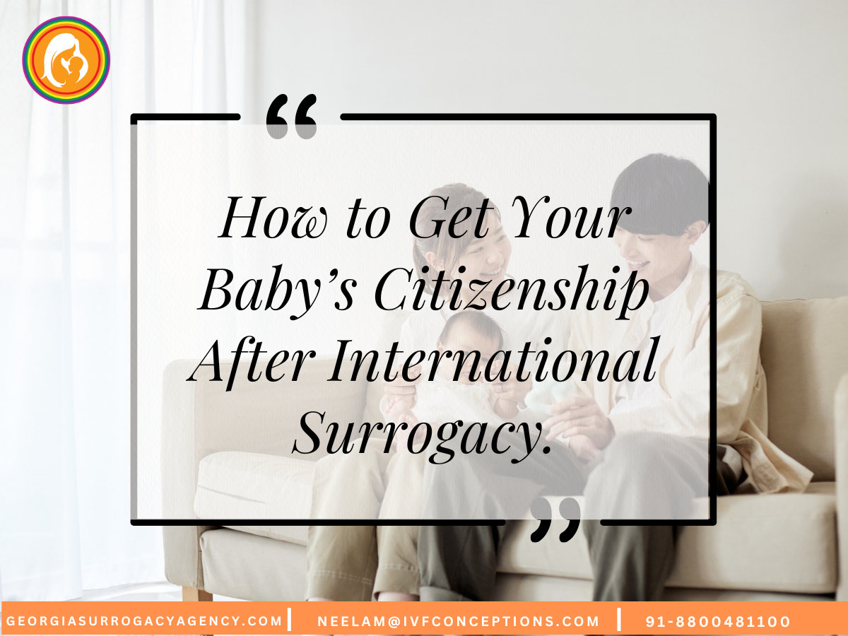 How to Get Your Baby’s Citizenship After International Surrogacy.