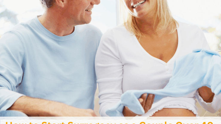 How to Start Surrogacy as a Couple Over 40 – What You Should Know
